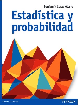 Estadistica y probabilidad - Benjamin Garza Olvera - Primera Edicion